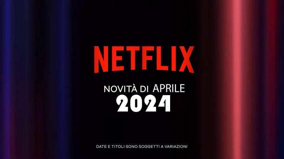 Netflix, highlights Aprile 2024