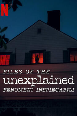 Files of the Unexplained fenomeni inspiegabili - Poster Netflix