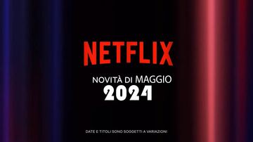 Netflix, uscite Maggio 2024